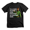 I’m a dude playing a dude Tee